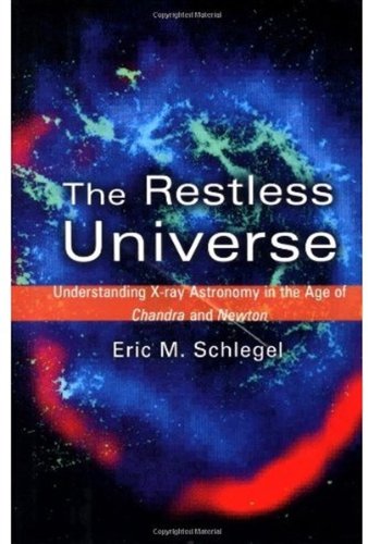 Restless Universe Understanding Xray Astronomy In The Age Of Chandra And Newton Eric M Schlegel