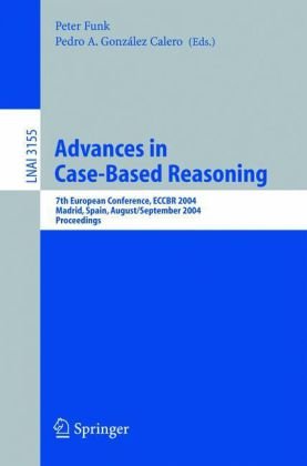 Advances In Casebased Reasoning 7th European Conference Eccbr 2004 Madrid Spain August 30 September 2 2004 Proceedings 1st Edition Agnar Aamodt Auth