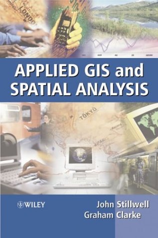 Applied Gis And Spatial Analysis 1st Edition John Stillwell Graham Clarke