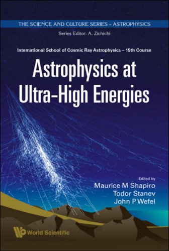 Astrophysics At Ultrahigh Energies International School Of Cosmic Ray Astrophysics 15th Course Erice Itlay 2027 June 2006 Maurice M Shapiro