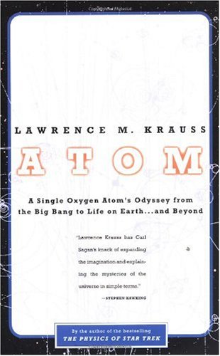 Atom A Single Oxygen Atoms Journey From The Big Bang To Life On Earthand Beyond Lawrence M Krauss