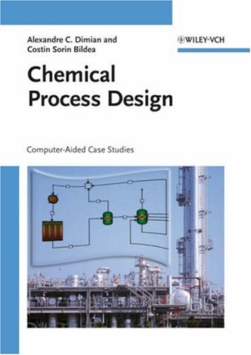 Chemical Process Design Computeraided Case Studies Illustrated Edition Alexandre C Dimian
