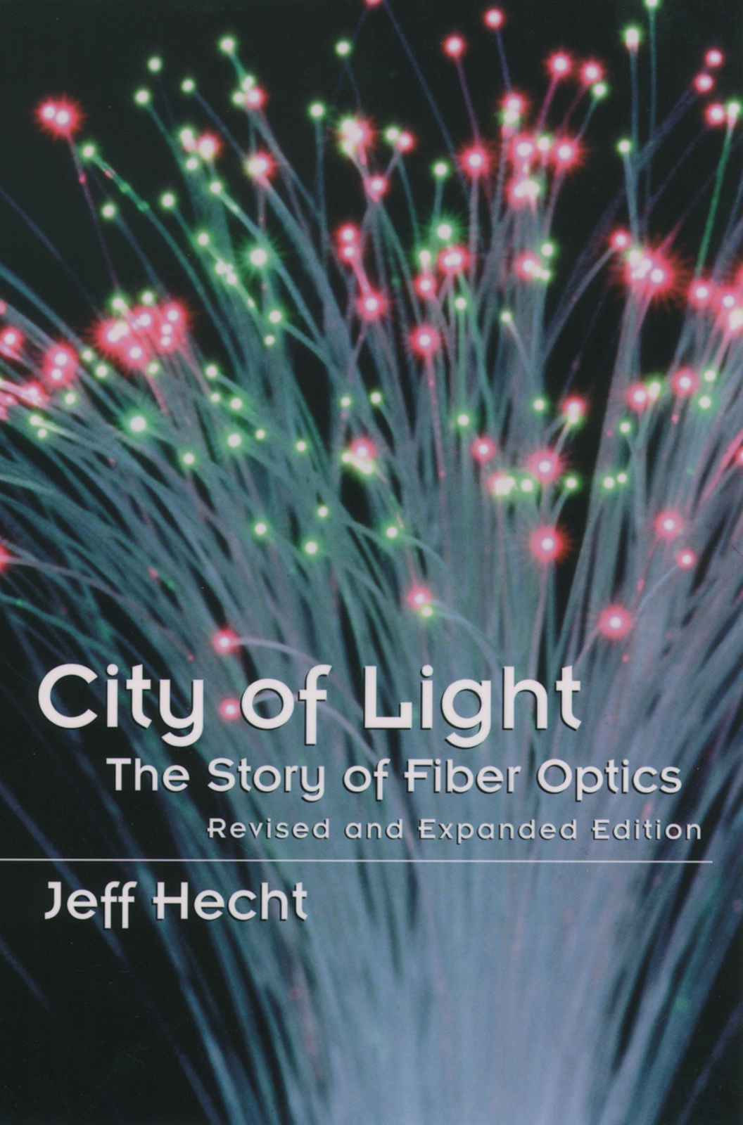 City Of Light The Story Of Fiber Optics Revised Expanded Jeff Hecht