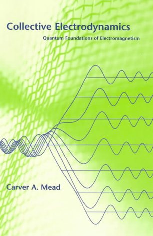 Collective Electrodynamics Quantum Foundations Of Electromagnetism Carver A Mead