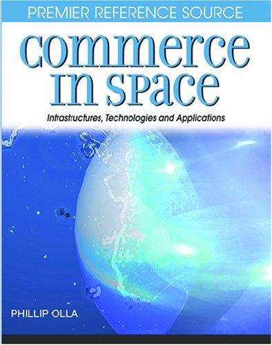 Commerce In Space Infrastructures Technologies And Applications Illustrated Edition Phillip Olla