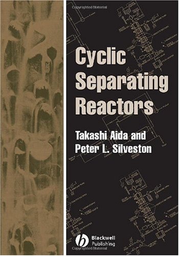 Cyclic Separating Reactors Peter L Silveston Takashi Aida