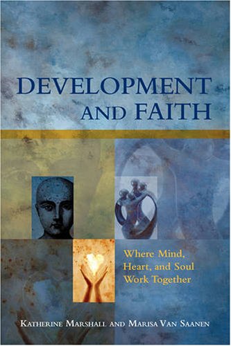 Development And Faith Where Mind Heart And Soul Work Together Katherine Marshall Marisa Van Saanen Katherine Marshall