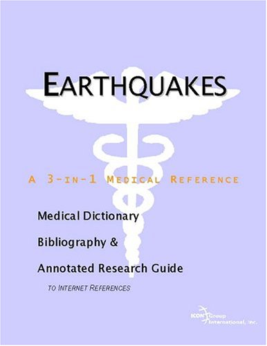 Earthquakes A Medical Dictionary Bibliography And Annotated Research Guide To Internet References Icon Health Publications