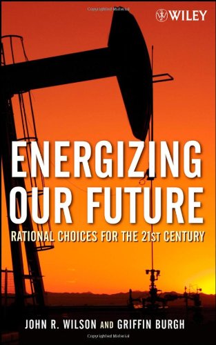 Energizing Our Future Rational Choices For The 21st Century John Wilson