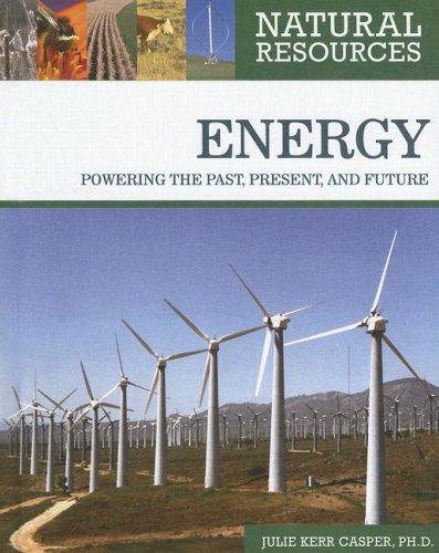 Natural Resources Energy Powering The Past Present And Future 1st Edition Phd Julie Kerr Casper