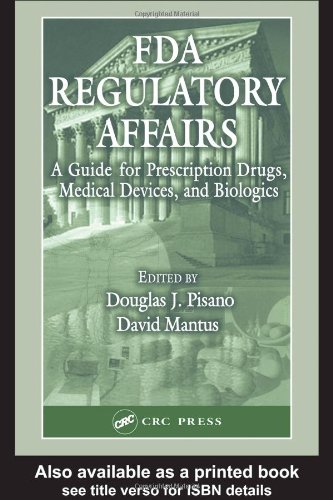 Fda Regulatory Affairs A Guide For Prescription Drugs Medical Devices And Biologics 1st Edition Douglas J Pisano