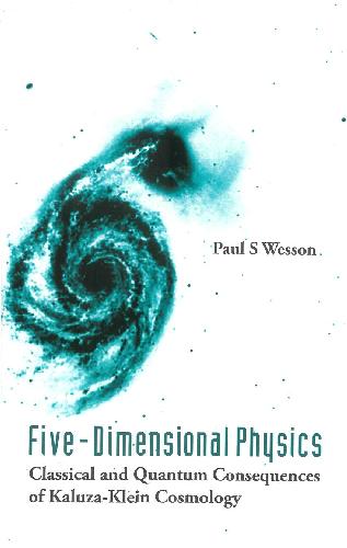 Fivedimensional Physics Classical And Quantum Consequences Of Kaluzaklein Cosmology Wesson Ps