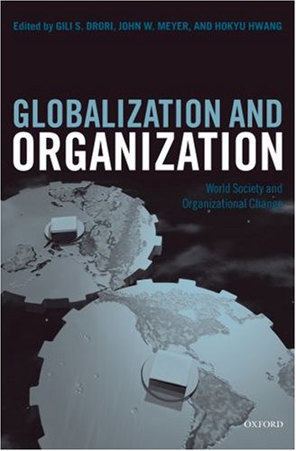 Globalization And Organization World Society And Organizational Change Gili S Drori