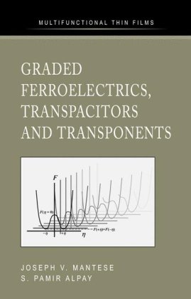 Graded Ferroelectrics Transpacitors And Transponents 1st Edition Joseph V Mantese
