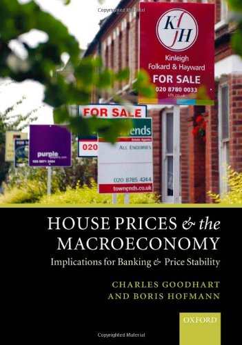 House Prices And The Macroeconomy Implications For Banking And Price Stability Illustrated Edition Charles Goodhart