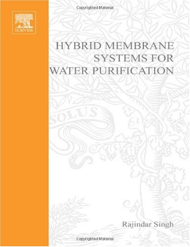 Hybrid Membrane Systems For Water Purification Technology Systems Design And Operations 1st Edition Rajindar Singh