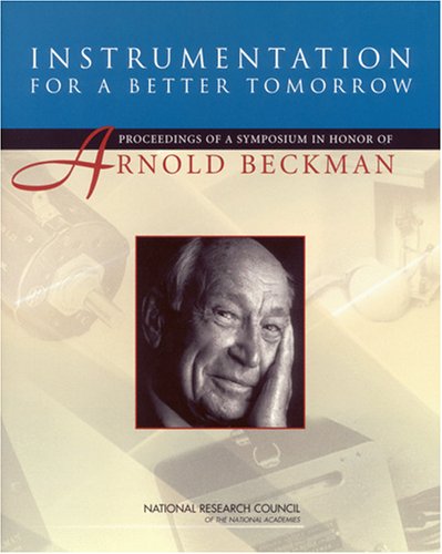 Instrumentation For A Better Tomorrow Proceedings Of A Symposium In Honor Of Arnold Beckman National Research Council