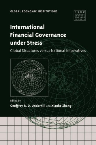 International Financial Governance Under Stress Global Structures Versus National Imperatives 1st Edition Geoffrey R D Underhill