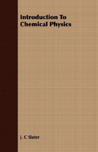 Introduction To Chemical Physics J C Slater