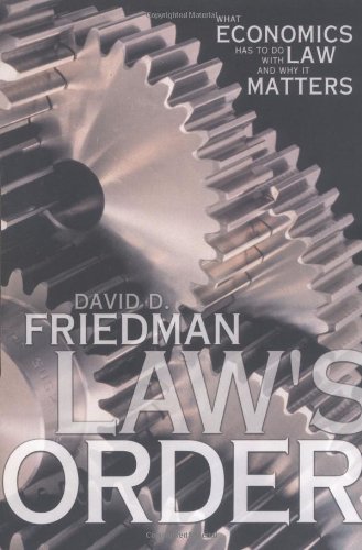 Laws Order What Economics Has To Do With Law And Why It Matters David D Friedman