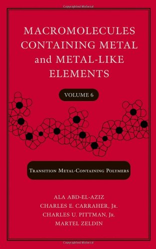 Macromolecules Containing Metal And Metallike Elements Transition Metalcontaining Polymers Alaa S Abdelaziz