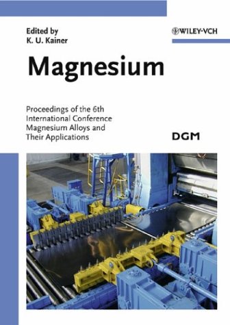 Magnesium Proceedings Of The 6th International Conference Magnesium Alloys And Their Applications 1st Edition Karl U Kainer