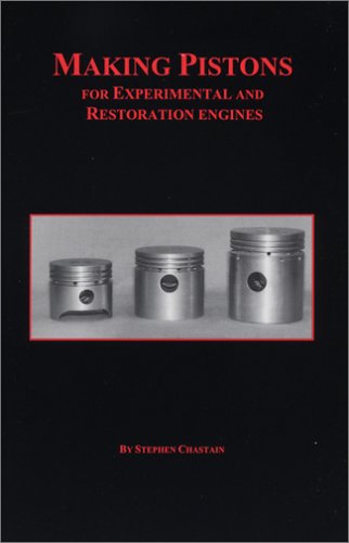 Making Pistons For Experimental And Restoration Engines Steve Chastain