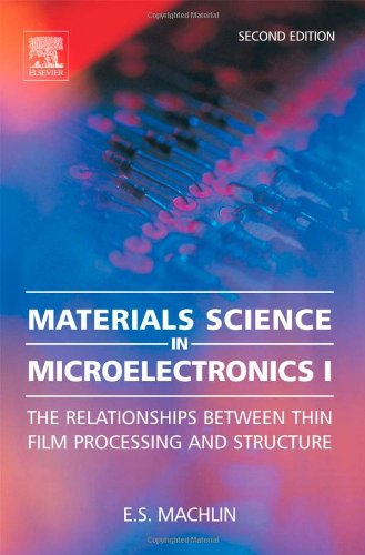 Materials Science In Microelectronics I Second Edition The Relationships Between Thin Film Processing Structure 2nd Edition Eugene Machlin