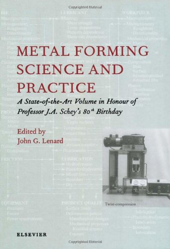 Metal Forming Science And Practice A Stateoftheart Volume In Honour Of Professor J A Scheys 80th Birthday Jg Lenard