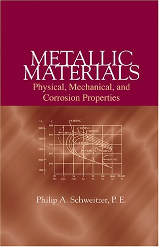 Metallic Materials Physical Mechanical And Corrosion Properties 1st Edition Philip A Schweitzer Pe
