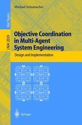 Objective Coordination In Multiagent System Engineering Design And Implementation 1st Edition Michael Schumacher Auth