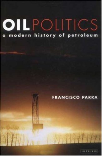 Oil Politics A Modern History Of Petroleum 1st Edition Francisco Parra