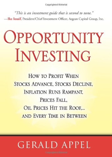 Opportunity Investing How To Profit When Stocks Advance Stocks Decline Inflation Runs Rampant Prices Fall Oil Prices Hit The Roof And Every Time In Between 1st Edition Gerald Appel
