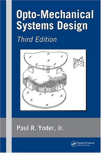Optomechanical Systems Design 3rd Edition Paul R Yoder Jr