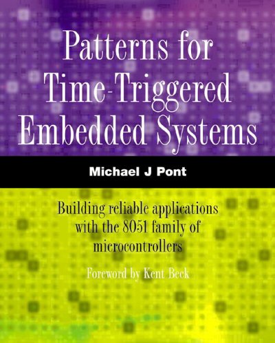 Patterns For Timetriggered Embedded Systems Building Reliable Applications With The 8051 Family Of Microcontrollers 1st Michael J Pont