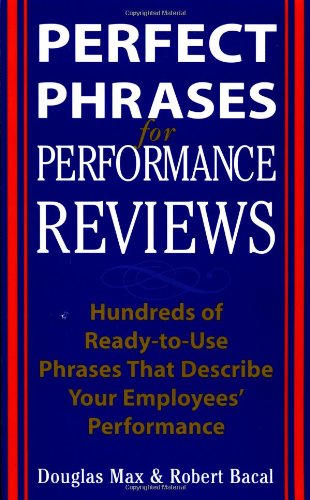 Perfect Phrases For Performance Reviews Hundreds Of Readytouse Phrases That Describe Your Employees Performance 1st Edition Douglas Max