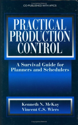 Practical Production Control A Survival Guide For Planners And Schedulers 1st Edition Kenneth N Mckay
