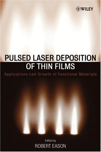 Pulsed Laser Deposition Of Thin Films Applicationsled Growth Of Functional Materials Robert Eason