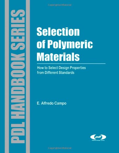Selection Of Polymeric Materials How To Select Design Properties From Different Standards 1st Edition E Alfredo Campo
