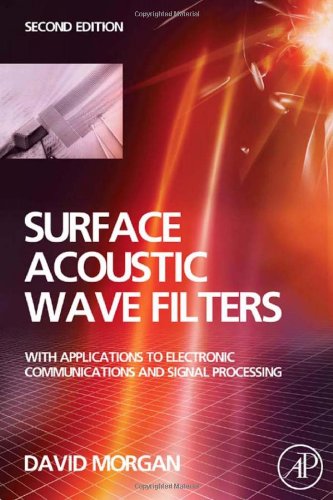 Surface Acoustic Wave Filters Second Edition With Applications To Electronic Communications And Signal Processing 2nd Edition David Morgan