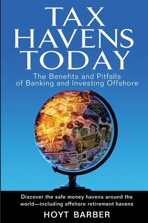 Tax Havens Today The Benefits And Pitfalls Of Banking And Investing Offshore 1st Edition Hoyt Barber