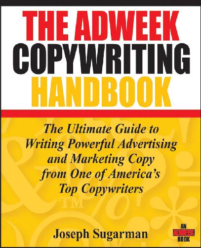 The Adweek Copywriting Handbook The Ultimate Guide To Writing Powerful Advertising And Marketing Copy From One Of Americas Top Copywriters Joseph Sugarman