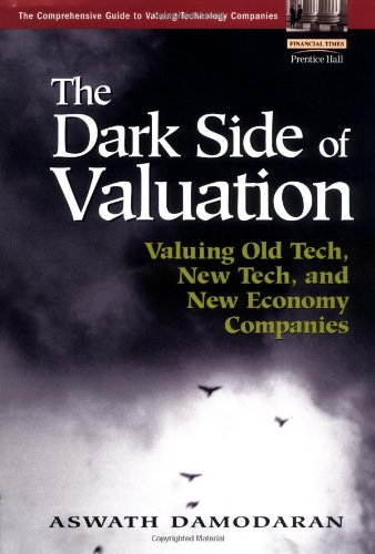 The Dark Side Of Valuation Valuing Old Tech New Tech And New Economy Companies Aswath Damodaran