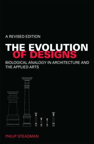 The Evolution Of Designs Biological Analogy In Architecture And The Applied Arts Revised Philip Steadman