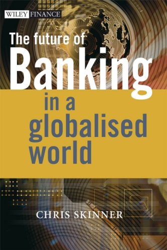 The Future Of Banking In A Globalised World 1st Edition Chris Skinner