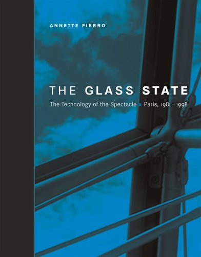 The Glass State The Technology Of The Spectacle Paris 19811998 Annette Fierro