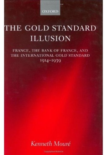 The Gold Standard Illusion France The Bank Of France And The International Gold Standard 19141939 Illustrated Ed 2002 Illustrated Edition 2002 Kenneth Mour