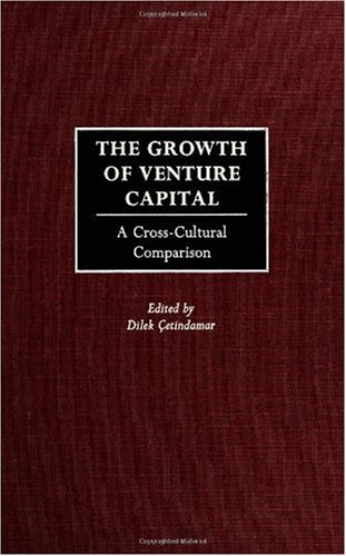The Growth Of Venture Capital A Crosscultural Comparison Dilek Cetindamar