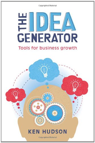 The Idea Generator Tools For Business Growth 1st Edition Ken Hudson