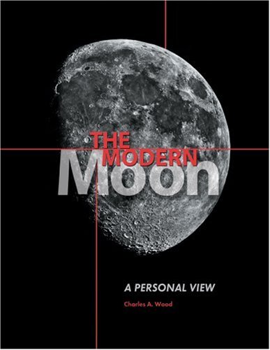 The Modern Moon A Personal View Charles A Wood